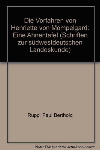 9783875320695: Die Vorfahren von Henriette von Mo?mpelgard: Eine Ahnentafel (Schriften zur su?dwestdeutschen Landeskunde) (German Edition) [Jan 01, 1977] Rupp, Paul Berthold