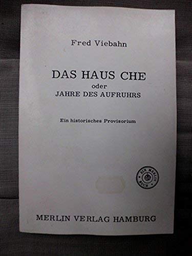 Das Haus Che oder Jahre des Aufruhrs Ein historisches Provisorium - Fred, Viebahn