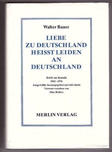 Beispielbild fr Liebe zu Deutschland heit Leiden an Deutschland. Briefe aus Kanada. 1962 - 1976 zum Verkauf von medimops