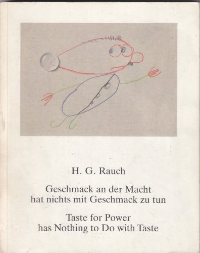 Imagen de archivo de [H. G. Rauch, Geschmack an der Macht hat nichts mit Geschmack zu tun] ; H. G. Rauch, Geschmack an der Macht hat nichts mit Geschmack zu tun, taste for power has nothing to do with taste : Kunstverein Ludwigsburg, 9.2. - 9.3.1986 ; Kunstverein Ulm, 31.8. - 9.1986 ; e. Ausstellung d. Goethe-Inst. Mnchen. [Neubearb.: Andreas J. Meyer. bers.: Stephen Locke] a la venta por Hbner Einzelunternehmen