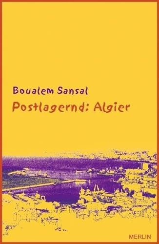 Postlagernd: Algier: Zorniger und hoffnungsvoller Brief an meine Landsleute. Gefolgt von \\