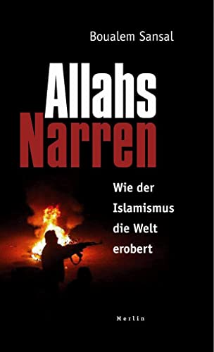 Beispielbild fr Allahs Narren : wie der Islamismus die Welt erobert ; ein Essay zur Sache. Boualem Sansal. Dt. von Regina Keil-Sagawe zum Verkauf von Hbner Einzelunternehmen