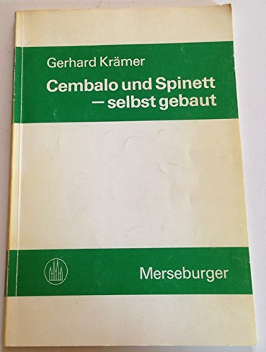 Cembalo und Spinett - selbst gebaut. Eine Anleitung für Heimwerker - Gerhard Krämer