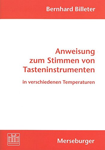Anweisung zum Stimmen von Tasteninstrumenten in verschiedenen Temperaturen - Billeter, Bernhard