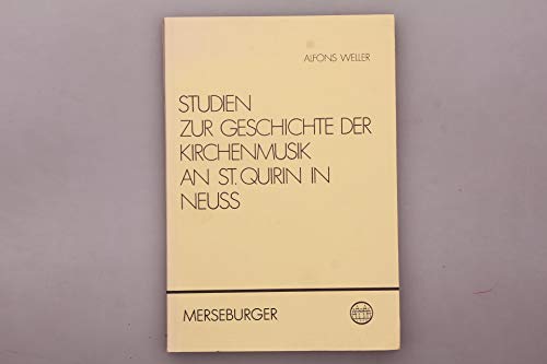 Studien zur Geschichte der Kirchenmusik an St. Quirin in Neuss. - Weller, Alfons