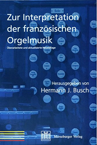 Zur Interpretation der französischen Orgelmusik. - Busch, Hermann J. (Hrsg.).