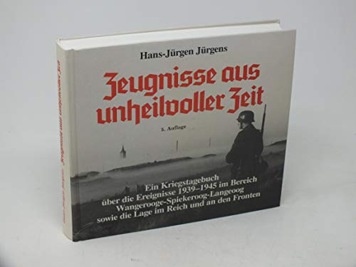 Zeugnisse aus unheilvoller Zeit. Ein Kriegstagebuch über die Ereignisse 1939-1945 im Bereich Wang...