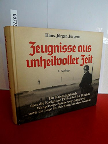 9783875420449: Zeugnisse aus unheilvoller Zeit. Ein Kriegstagebuch ber die Ereignisse 1939-1945 im Bereich Wangerooge-Spiekeroog-Langeoog sowie die Lage im Reich und an den Fronten - Hans-Jrgen Jrgens