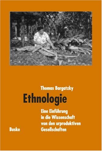 Ethnologie : eine Einführung in die Wissenschaft von den urproduktiven Gesellschaften. - Bargatzky, Thomas