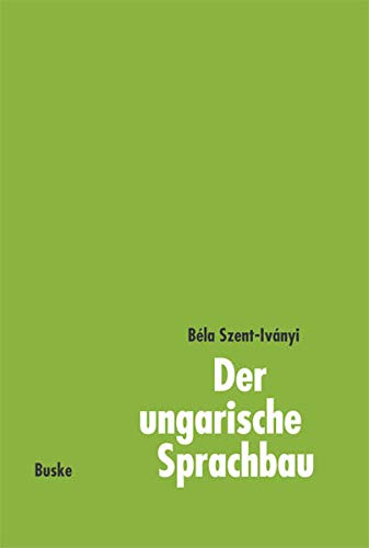 Der ungarische Sprachbau. Eine kurze Darstellung mit Erläuterungen für die Praxis. (Lernmaterialien) - Bela Szent-Ivanyi