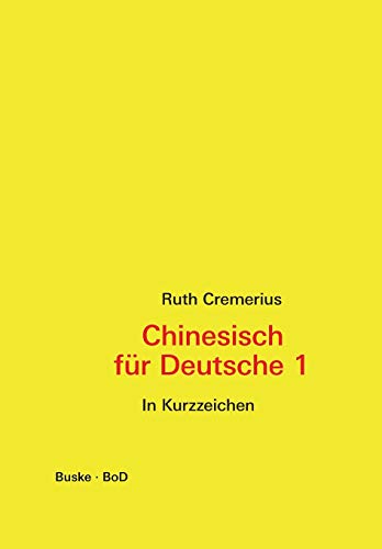 Chinesisch für Deutsche 1 : Hochchinesisch für Anfänger - In Kurzzeichen - Ruth Cremerius
