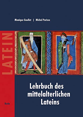 Lehrbuch des mittelalterlichen Lateins: für Anfänger - Goullet, Monique, Parisse, Michel