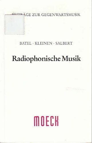 Radiophonische Musik. Band I (= Beiträge zur Gegenwartsmusik)