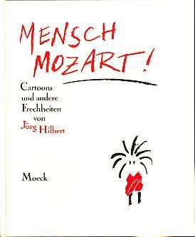 Mensch, Mozart! Cartoons und andere Frechheiten.