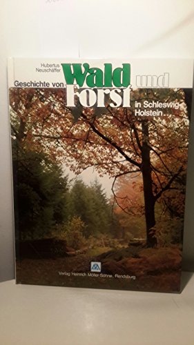 Beispielbild fr Geschichte von Wald und Forst in Schleswig- Holstein. Und der alte Rendsburger Wald mit dem Forstamt Barlohe zum Verkauf von medimops