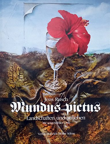 Mundus pictus Landschaften und Stilleben / Jens Rusch. Mit ausgew. Lyrik, zsgest. von Bodo Heimann