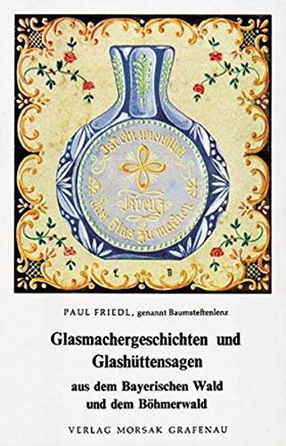 Beispielbild fr Glasmachergeschichten und Glashttensagen aus dem Bayerischen Wald und dem Bhmerwald zum Verkauf von medimops