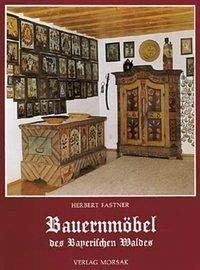 Bauernmöbel des Bayerischen Waldes. - Fastner, Herbert.