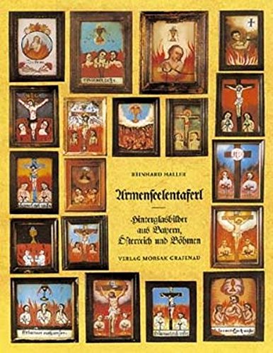 Armenseelentaferl : Hinterglasbilder aus Bayern, Österreich u. Böhmen. Reinhard Haller - Haller, Reinhard (Mitwirkender)
