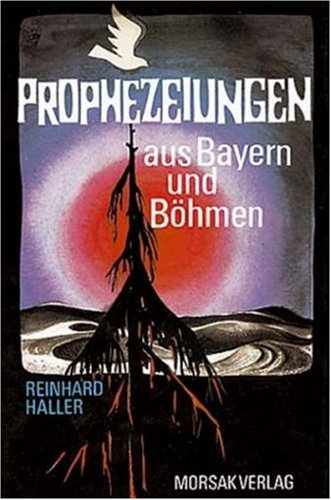 Prophezeiungen aus Bayern und Böhmen. - Haller, Reinhard