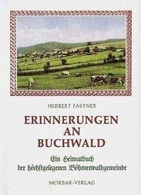 Erinnerungen an Buchwald: Ein Heimatbuch der höchstgelegenen Böhmerwaldgemeinde