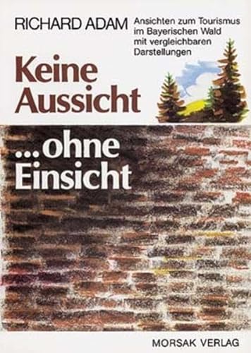 Stock image for Keine Aussicht. ohne Einsicht: Ansichten zum Tourismus im Bayerischen Wald mit vergleichbaren Darstellungen for sale by medimops