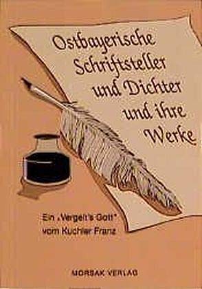 Beispielbild fr Ostbayerische Schriftsteller u. Dichter und ihre Werke: Ein "Vergelt's Gott" zum Verkauf von medimops