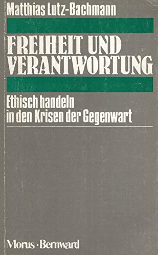 Beispielbild fr Freiheit und Verantwortung Ethisch handeln in den Krisen der Gegenwart zum Verkauf von Buchpark