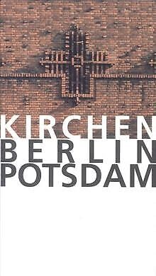 Kirchen Berlin Potsdam : Führer zu den Kirchen in Berlin und Potsdam. Herausgegeben von Christine Goetz und Matthias Hoffmann-Tauschwitz.Autoren : Matthias Brühe [u.a.] - Goetz, Christine (Herausgeber)