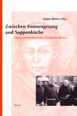 Beispielbild fr Zwischen Sonnengesang und Suppenkche: Franziskanisches Leben in und um Berlin zum Verkauf von Buchmarie