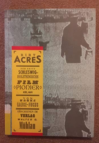 Birt Acres. Der erste Schleswig-Holsteinische Film-Pionier Kiel 1895. - Lange-Fuchs, Hauke