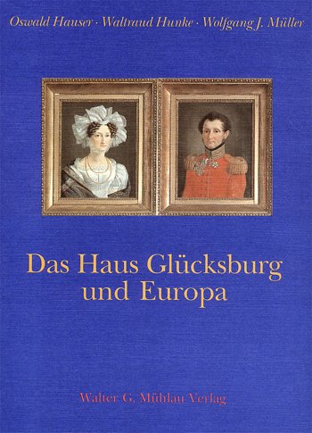 Das Haus Glücksburg und Europa. Oswald Hauser ; Waltraud Hunke ; Wolfgang J. Müller - Hauser Hunke und Müller