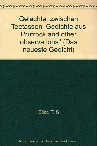 Beispielbild fr Gelchter zwischen Teetassen - Gedichte aus Prufrock and other observations (Das neueste Gedicht 49) (Texte englisch / deutsch) zum Verkauf von ACADEMIA Antiquariat an der Universitt