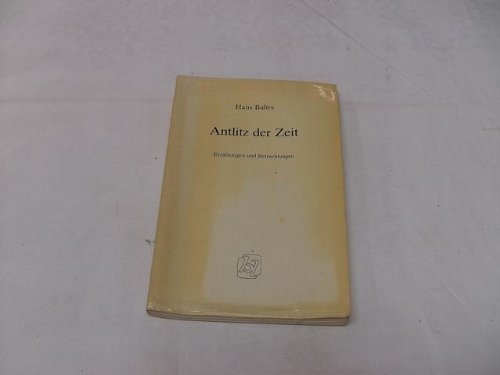 Stock image for Antlitz der Zeit. Erzhlungen und Betrachtungen. [M.folgender handschriftl.Widm.d.Verf.m.dessen vollst.OUnterschrift a.Vors.: "Ein anstndiger Mensch hat sein Gesetz. S.85 - Fr Marga Jantzen in guter Verbundenheit Hans Bahrs Hamburg, den 9.4.77"]. for sale by Rhein-Hunsrck-Antiquariat Helmut Klein