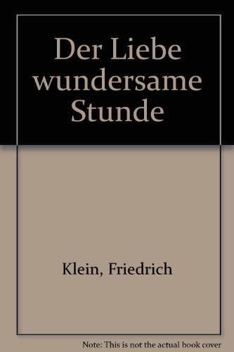 Der Liebe wundersame Stunde (German Edition) (9783875616903) by Klein, Friedrich
