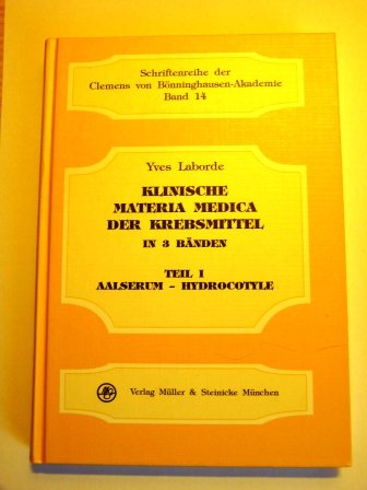 Stock image for Klinische Materia Medica der Krebsmittel, in 3 Bdn., Bd.1, Aalserum-Hydrocotyle (Schriftenreihe der Clemens von Bnninghausen-Akademie) Laborde, Yves and Risch, Gerhard for sale by BUCHSERVICE / ANTIQUARIAT Lars Lutzer