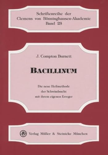 Beispielbild fr Bacillinum Die neue Heilmethode der Schwindsucht mit ihrem eigenen Erreger M & S Akupunkturreihe; 23 von J. Compton Burnett Susanne Bewersdorf, Karlheinz Reinke Fnf Jahre Erfahrung mit der neuen Heilmethode der Schwindsucht / Wirkungen des Erregers der Schwindsucht auf mich selbst / Fallbeschreibungen / Das Mittel in der Krankheit / Das Mittel Bacillinum / Tuberkulinum Kochii / Flle von Schwindschtigkeit / Fall einer beginnenden Tuberkulose / Fall von Ringelflechte / Lichen Ruber, Verfrbung der Zhne, nchtliche Ruhelosigkeit / Hmorrhoiden bei phthisisch Veranlagten / Prphthisische Dyspepsie / Husten mit chronischem Lungenkatarrh / Allgemeine Atrophie im Anfangsstadium / Fall eines Hydrozephalismus von zwanzigjhriger Dauer / Schdelleiden im hheren Alter, primr bedingt durch einen ausgewachsenen Hydrozephalus / Beckenschwindsucht / Hepatisation der linken Lunge / Tabes Masenterica. Schwindsucht der Drme / Strumse Drsen / Fall von akuter Schwindsucht; geheilt durch Bacillinu zum Verkauf von BUCHSERVICE / ANTIQUARIAT Lars Lutzer