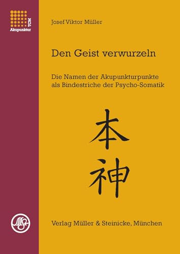 9783875691795: Den Geist verwurzeln: Die Namen der Akupunkturpunkte als Bindestriche der Psycho-Somatik