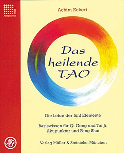 Beispielbild fr Das heilende TAO: Die Lehre der fnf Elemente. Basiswissen fr QiGong und TaiJi, Akupunktur und Feng Shui Eckert, Achim zum Verkauf von online-buch-de