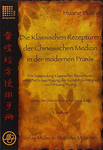 9783875692150: Die Klassischen Rezepturen der Chinesische Medizin in der modernen Praxis: Die Anwendung Klassischer Rezepturen unter Bercksichtigung der Konstitutionstypen nach Huang Huang