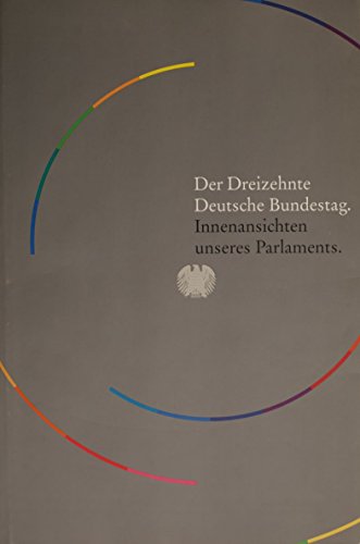 Beispielbild fr Der Dreizehnte Deutsche Bundestag. Innenansichten unseres Parlaments zum Verkauf von medimops