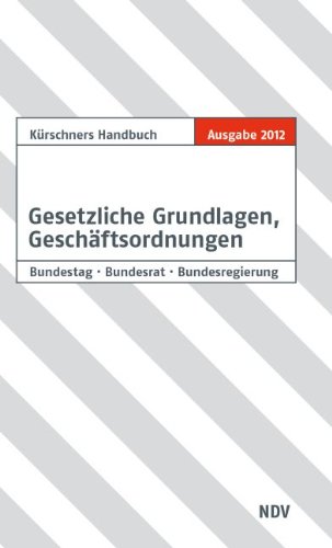 Kürschners Handbuch Gesetzliche Grundlagen, Geschäftsordnungen: Bundestag, Bundesrat, Bundesregierung - Holzapfel Andreas