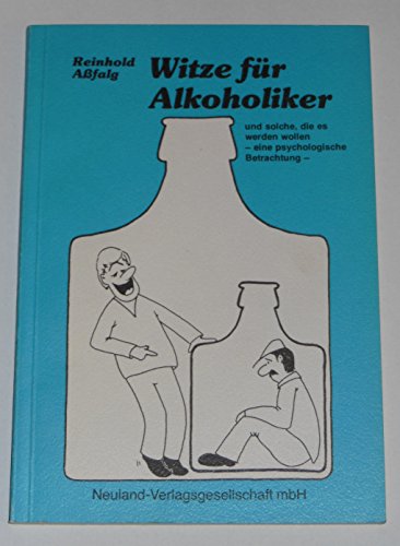 Witze für Alkoholiker und solche, die es werden wollen. Eine psychologische Betrachtung - Reinhold Assfalg