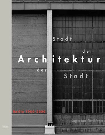 Stadt der Architektur - Architektur der Stadt. Berlin 1900 - 2000. - Scheer, Thorsten, Josef Paul Kleihues und Paul Kahlfeldt (Hrsg.)