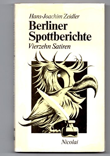 Berliner Spottberichte. Vierzehn Satiren. Mit siebzig Illustrationen des Autors. - Zeidler, Hans-Joachim