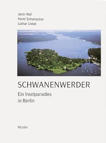 Schwanenwerder Ein Inselparadies in Berlin [Gebundene Ausgabe] von Janin Reif (Autor), Horst Schumacher (Autor), Lothar Uebel (Autor) - Janin Reif (Autor), Horst Schumacher (Autor), Lothar Uebel (Autor)