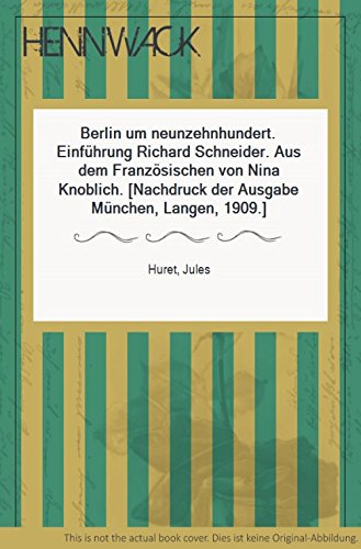 Beispielbild fr Berlin um neunzehnhundert. Jules Huret ; [Einzig berechtigte bers. aus d. Franz. von Nina Knoblich]. zum Verkauf von Grammat Antiquariat