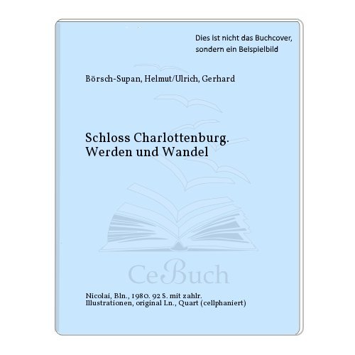 Schloss Charlottenburg: Werden u. Wandel (German Edition) (9783875840834) by BoÌˆrsch-Supan, Helmut