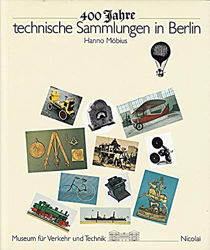 9783875841251: 400 Jahre technische Sammlungen Berlin. Vom Rarittenkabinett des Kurfrsten zum Museum fr Verkehr und Technik