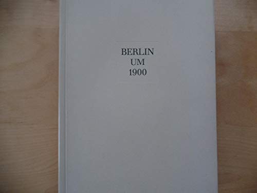 Berlin um 1900. Ausstellung der Berlinischen Galerie in Verbindung mit der Akademie der Künste zu...